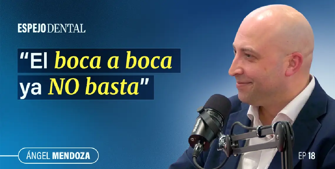 Ángel Mendoza, podcast Espejo Dental: Marketing Digital